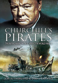 Title: Churchill's Pirates: The Royal Naval Patrol Service in World War II, Author: Jonathan Sutherland