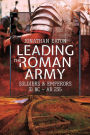 Leading the Roman Army: Soldiers and Emperors, 31 BC - AD 235