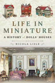 Free popular ebook downloads for kindle Life in Miniature: A History of Dolls' Houses  by  (English Edition) 9781526797049