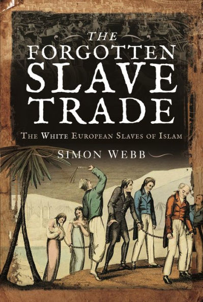 The Forgotten Slave Trade: White European Slaves of Islam