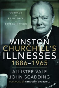 Title: Winston Churchill's Illnesses, 1886-1965, Author: Allister Vale