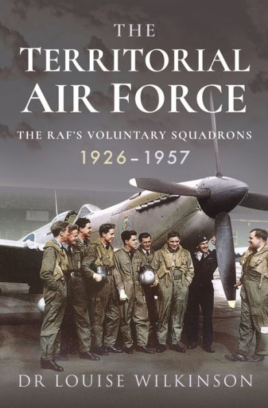 The Territorial Air Force: RAF's Voluntary Squadrons, 1926-1957