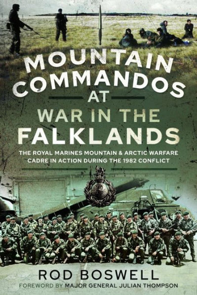 Mountain Commandos at War the Falklands: Royal Marines and Arctic Warfare Cadre Action during 1982 Conflict