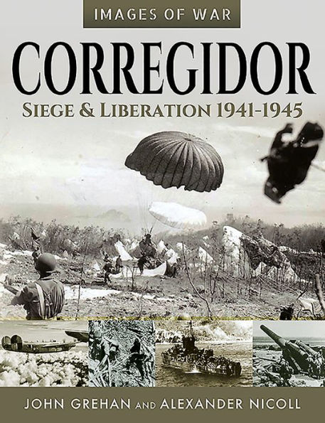 Corregidor: Siege and Liberation, 1941-1945