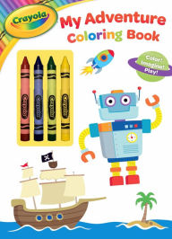 Title: Crayola My Adventure Coloring Book: Color! Imagine! Play!, Author: Parragon