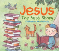 Title: Jesus: The Best Story, Author: Catherine MacKenzie