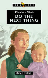 Title: Elisabeth Elliot: Do the Next Thing, Author: Selah Helms
