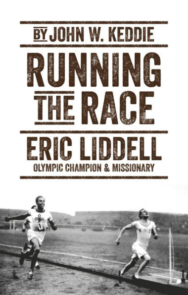 Running the Race: Eric Liddell - Olympic Champion and Missionary