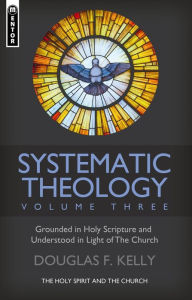 Pdf e books download Systematic Theology (Volume 3): The Holy Spirit and the Church (English Edition)  by Douglas F. Kelly 9781527107304