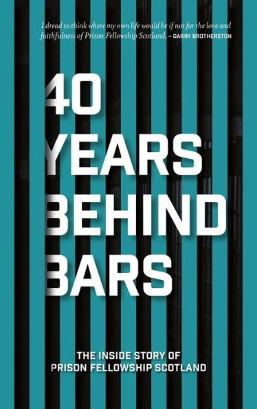 40 Years Behind Bars: The Inside Story of Prison Fellowship Scotland