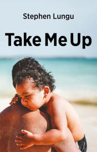 Title: Take Me Up, Author: Stephen Lungu