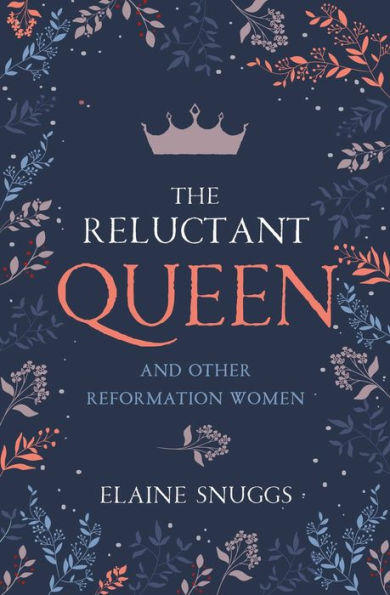 The Reluctant Queen: and Other Reformation Women