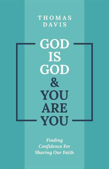 God is God and You are You: Finding Confidence for Sharing Our Faith