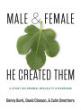 Male and Female He Created Them: A Study on Gender, Sexuality, & Marriage