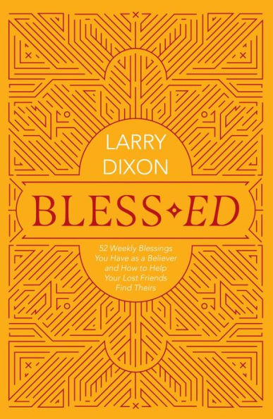 Bless-ed: 52 Weekly Blessings You Have as a Believer and How to Help Your Lost Friends Find Theirs
