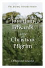 Jonathan Edwards and the Christian Pilgrim: Our Journey Towards Heaven