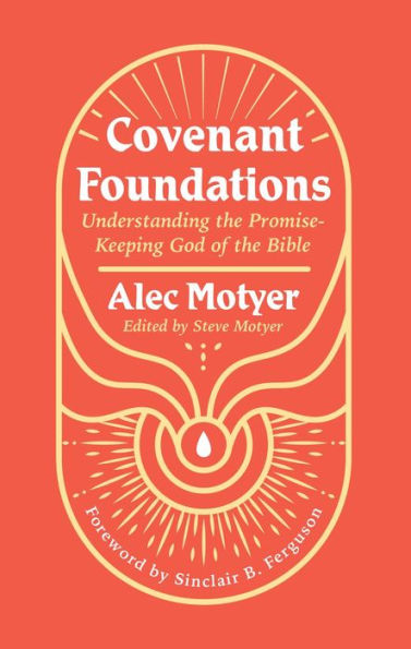 Covenant Foundations: Understanding the Promise-Keeping God of Bible