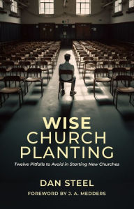 Free ebooks download for android phones Wise Church Planting: Twelve Pitfalls to Avoid in Starting New Churches (English literature)  by Dan Steel