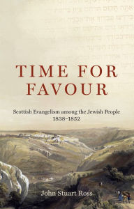Download pdfs to ipad ibooks Time for Favour: Scottish Evangelism among the Jewish People: 1838-1852