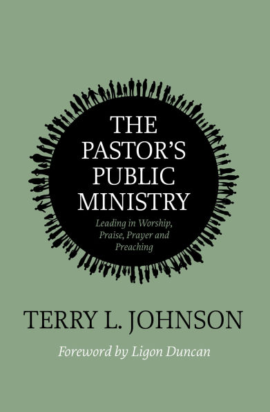 The Pastor's Public Ministry: Leading Worship, Praise, Prayer and Preaching