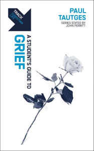 Title: Track: Grief: A Student's Guide to Grief, Author: Paul Tautges