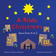 Title: A Bible Christmas: Jesus from A to Z, Author: Catherine MacKenzie