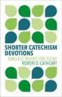 Shorter Catechism Devotions: Timeless Truths for Today