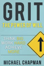 GRIT: Think Big, Work Hard, Achieve More: Self-Discipline Tips to Improve your Life