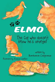 Title: ELMO The Cat who doesn't know he's orange!, Author: Barbara Cosgrave