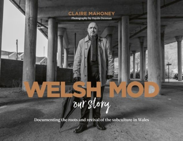 Welsh Mod: Our Story: Documenting the roots and the revival of the subculture in Wales