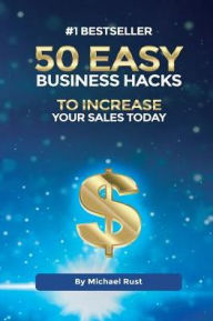 Title: 50 Easy Business Hacks to Increase Your Sales Today, Author: Michael Rust