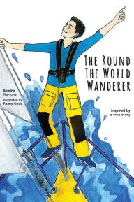 Title: The Round the World Wanderer: Inspired by a true story, Author: Sandra Marichal