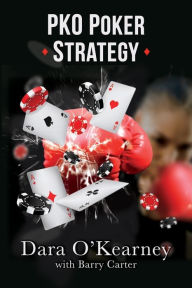 Title: PKO Poker Strategy: How to adapt to Bounty and Progressive Knockout online poker tournaments, Author: Dara O'Kearney