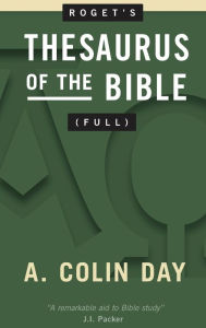 Title: Roget's Thesaurus of the Bible (Full), Author: A Colin Day