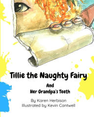 Title: Tillie the Naughty Fairy and Grandpa's Teeth, Author: Karen Herbison