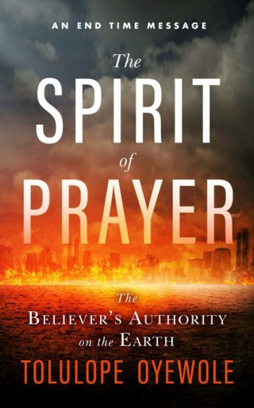 The Spirit of Prayer: The Believer's Authority on the Earth