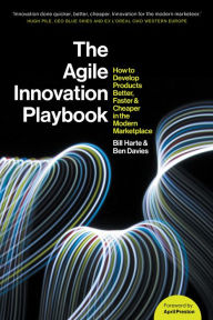 Title: Agile Innovation Playbook: How to develop products faster, cheaper, and better in the modern marketplace, Author: Bill Harte