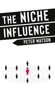 Title: The Niche Influence: For people who are chasing something bigger than themselves., Author: Peter Watson