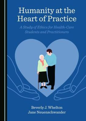 Humanity at the Heart of Practice: A Study of Ethics for Health-Care Students and Practitioners