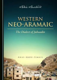 Ebooks magazines free download pdf Western Neo-Aramaic: The Dialect of Jubaadin in English by Anas Abou-Ismail 9781527533523 PDB