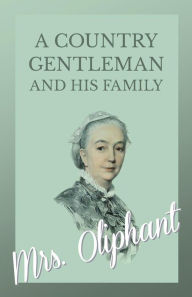 Title: A Country Gentleman and his Family, Author: Oliphant