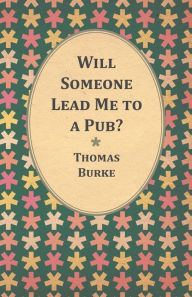 Title: Will Someone Lead Me to a Pub?, Author: Thomas Burke