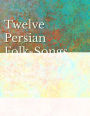 12 Persian Folk-Songs with an English Version of the Words by Alma Strettell - Sheet Music for Voice and Piano