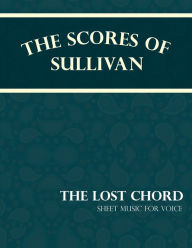 Title: The Scores of Sullivan - The Lost Chord - Sheet Music for Voice, Author: Arthur Sullivan