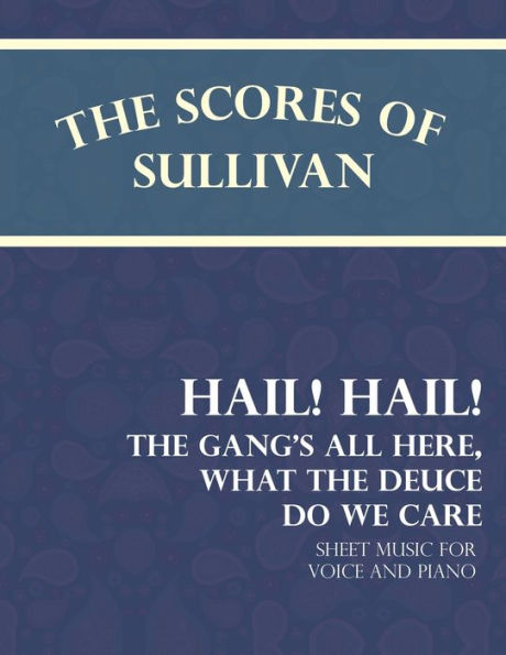 the Scores of Sullivan - Hail! Gang's All Here, What Deuce do we Care Sheet Music for Voice and Piano