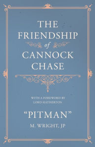 Title: The Friendship of Cannock Chase - With a Foreword by Lord Hatherton, Author: Pitman