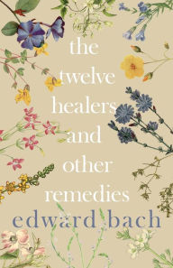 Title: The Twelve Healers and Other Remedies, Author: Edward Bach Dr