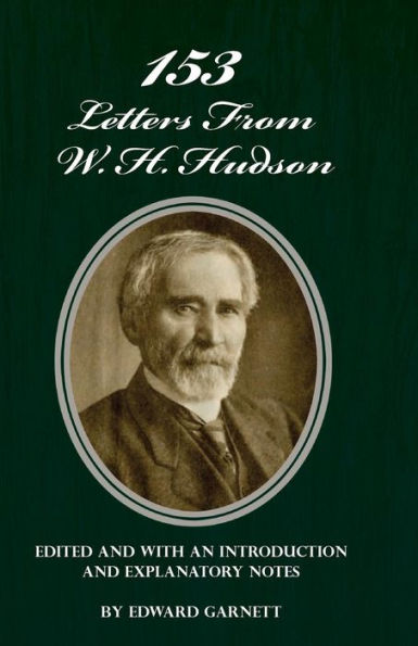 153 Letters From W. H. Hudson Edited and with an Introduction and Explanatory Notes