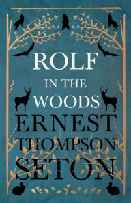 Title: Rolf in the Woods, Author: Ernest Thompson Seton