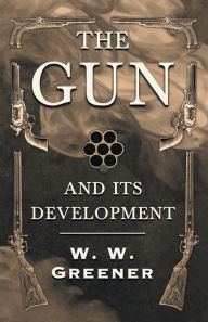 Title: The Gun and its Development, Author: W W Greener